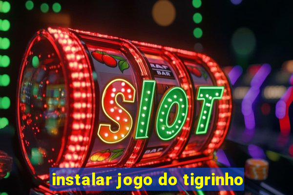 instalar jogo do tigrinho